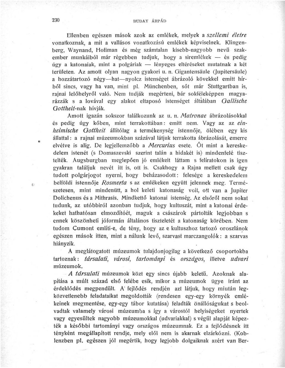 a két területen. Az amott olyan nagyon gyakori u. n. Gigantensaule (Jupitersaule) a hozzátartozó négy hat nyolcz istenséget ábrázoló kövekkel emitt hírből sincs, vagy ha van, mint pl.