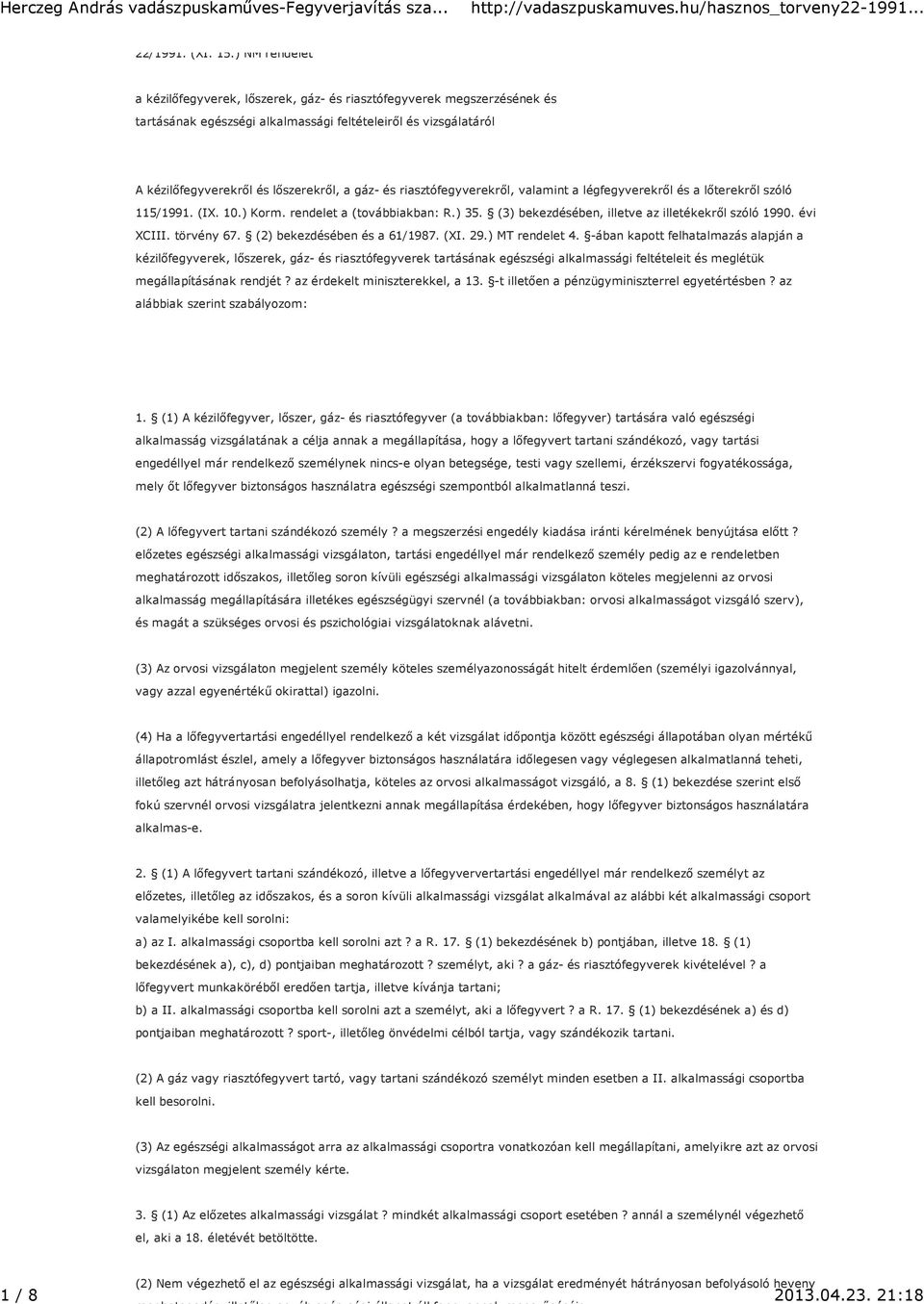 riasztófegyverekről, valamint a légfegyverekről és a lőterekről szóló 115/1991. (IX. 10.) Korm. rendelet a (továbbiakban: R.) 35. (3) bekezdésében, illetve az illetékekről szóló 1990. évi XCIII.