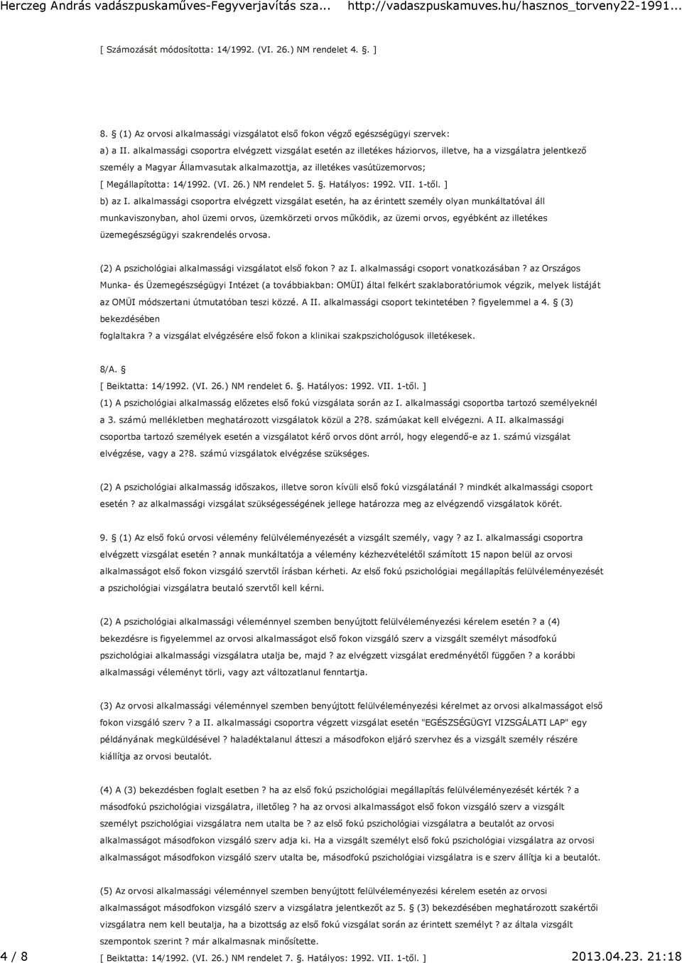 Megállapította: 14/1992. (VI. 26.) NM rendelet 5.. Hatályos: 1992. VII. 1-től. ] b) az I.