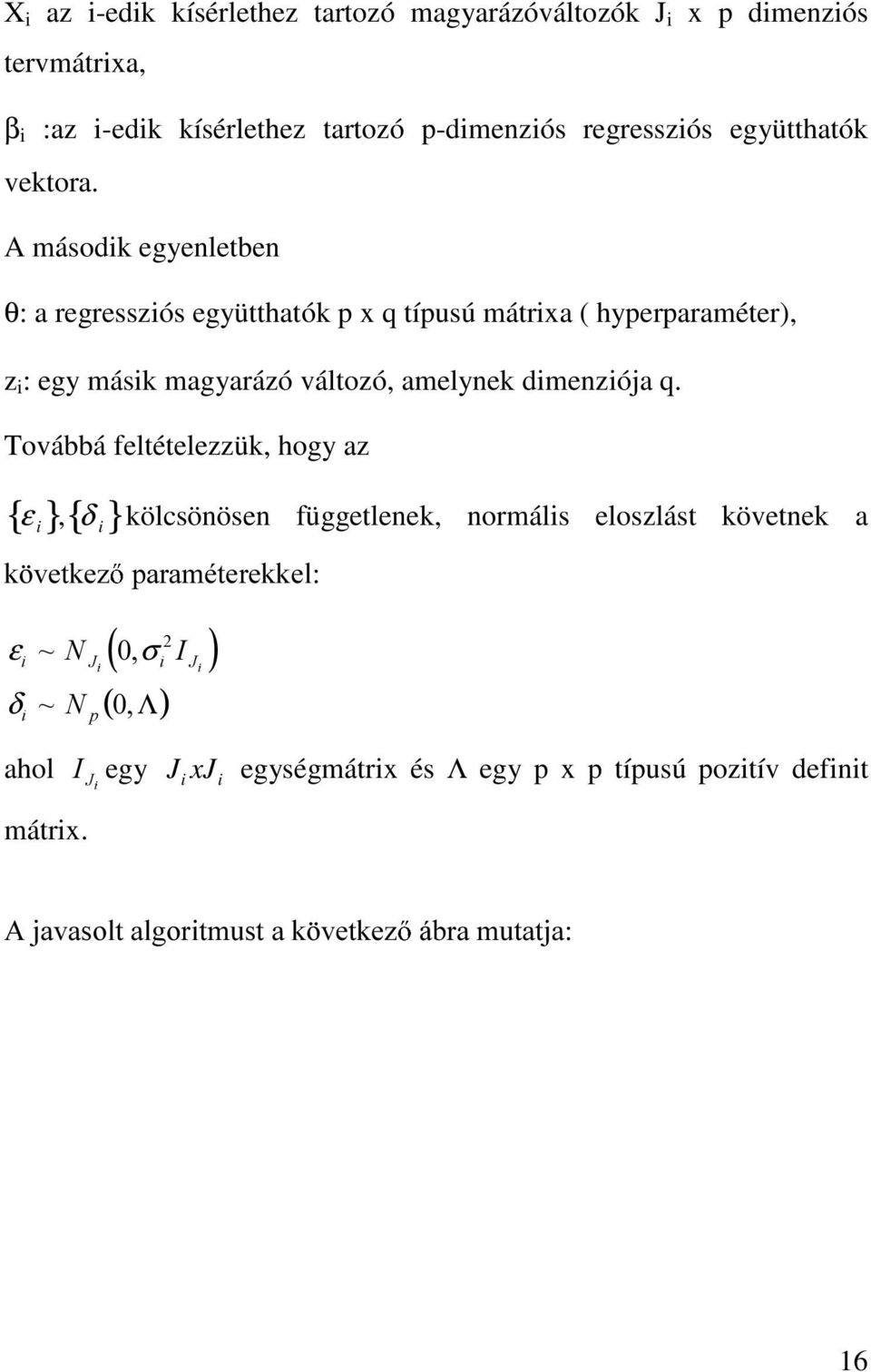 A második egyenletben θ: a regressziós együtthatók p x q típusú mátrixa ( hyperparaméter), z i : egy másik magyarázó változó, amelynek dimenziója