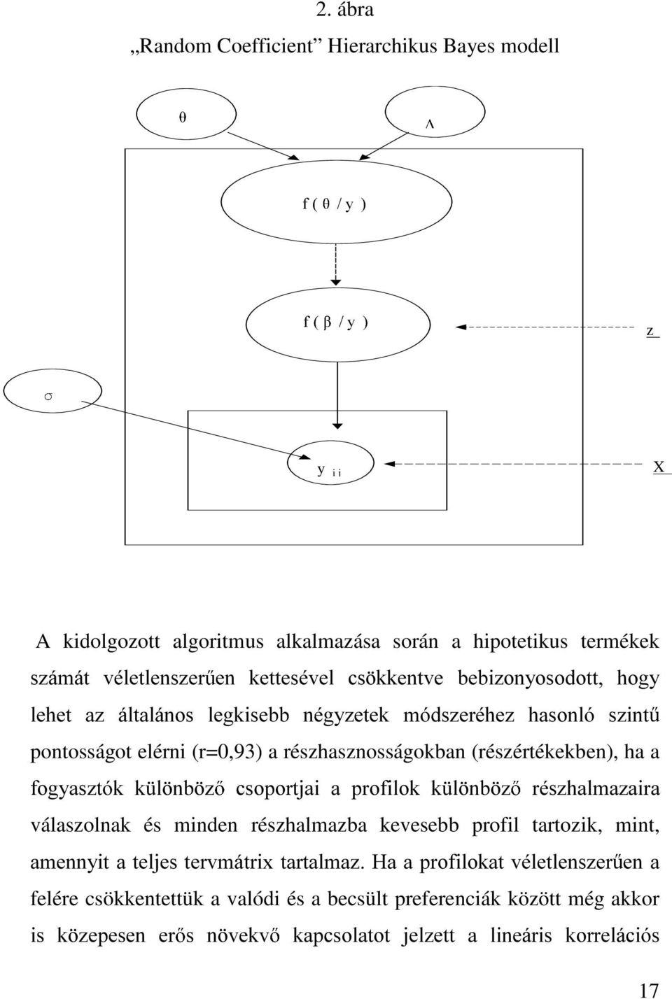 IRJ\DV]WyN N O QE ] FVRSRUWMDL D SURILORN N O QE ] UpV]KDOPD]DLUD válaszolnak és minden részhalmazba kevesebb profil tartozik, mint, DPHQQ\LW D WHOMHV WHUYPiWUL[