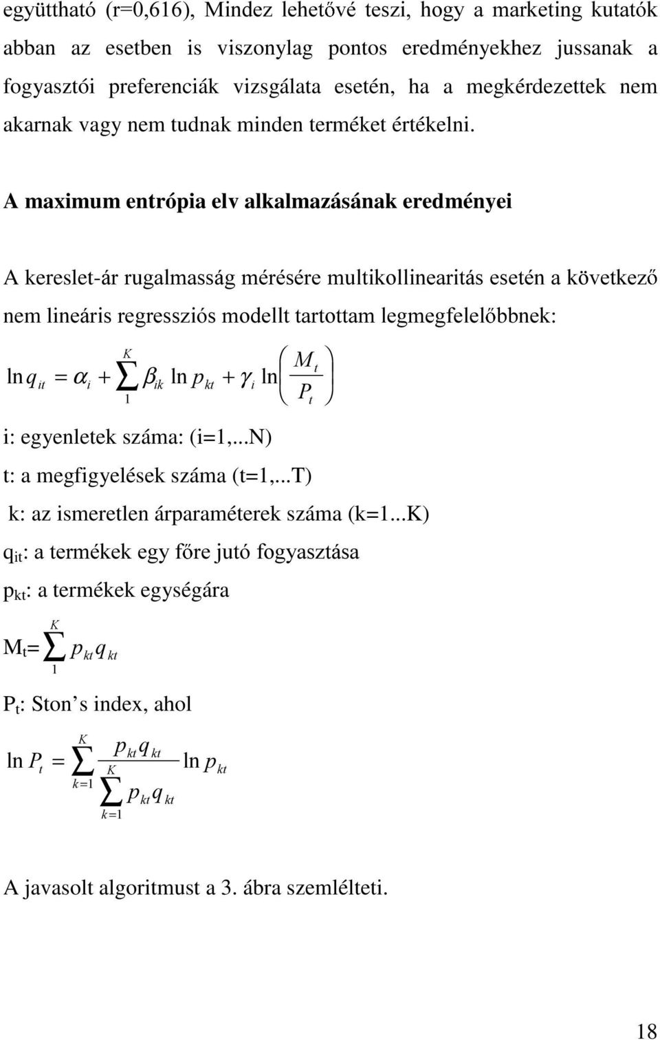 A maximum entrópia elv alkalmazásának eredményei A kereslet-iuuxjdopdvvijppupvpuhpxowlnroolqhdulwivhvhwpqdn YHWNH] nem liqhiulvuhjuhvv]lyvprghoowwduwrwwdpohjphjihoho = + + α β γ OQ T OQ S OQ 0