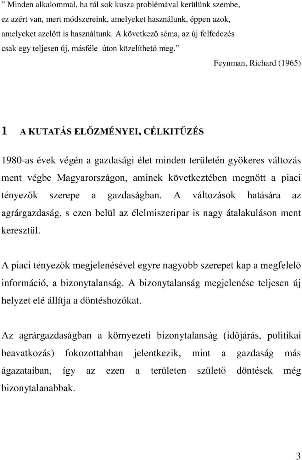 ,7 =e6 1980-as évek végén a gazdasági élet minden területén gyökeres változás PHQW YpJEH 0DJ\DURUV]iJRQ DPLQHN N YHWNH]WpEHQ PHJQ WW D SLDFL WpQ\H] N V]HUHSH D JD]GDViJEDQ $ YiOWR]iVRN KDWiViUD D]