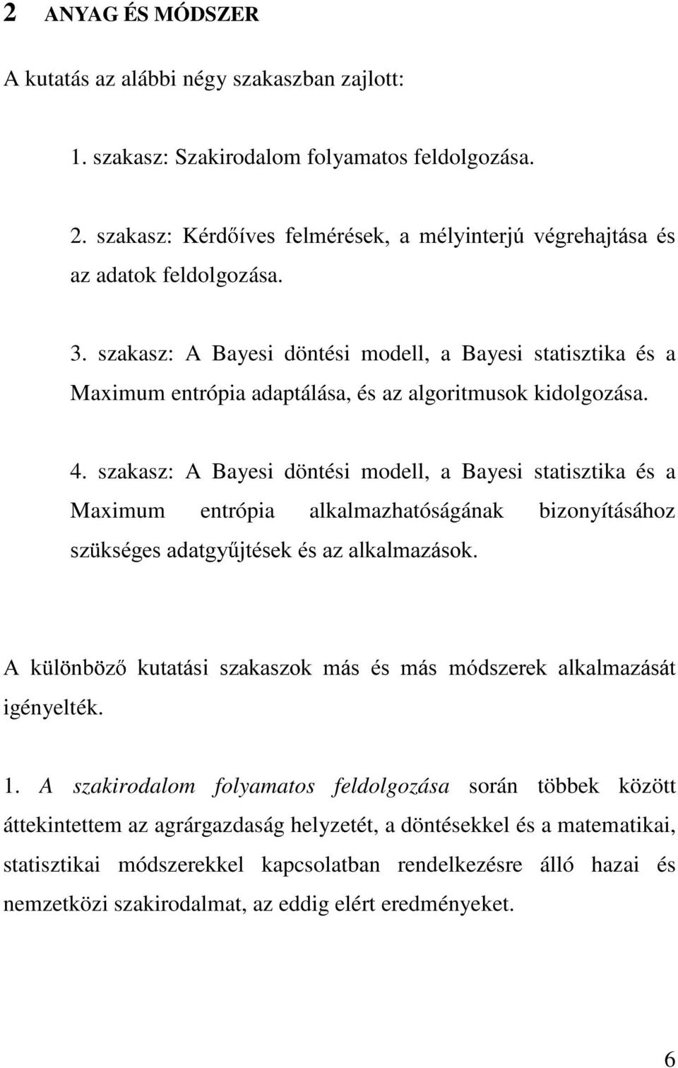 szakasz: A Bayesi döntési modell, a Bayesi statisztika és a Maximum entrópia alkalmazhatóságának bizonyításához V] NVpJHVDGDWJ\ MWpVHNpVD]DONDOPD]iVRN $ N O QE ] NXWDWiVL V]DNDV]RN PiV pv PiV