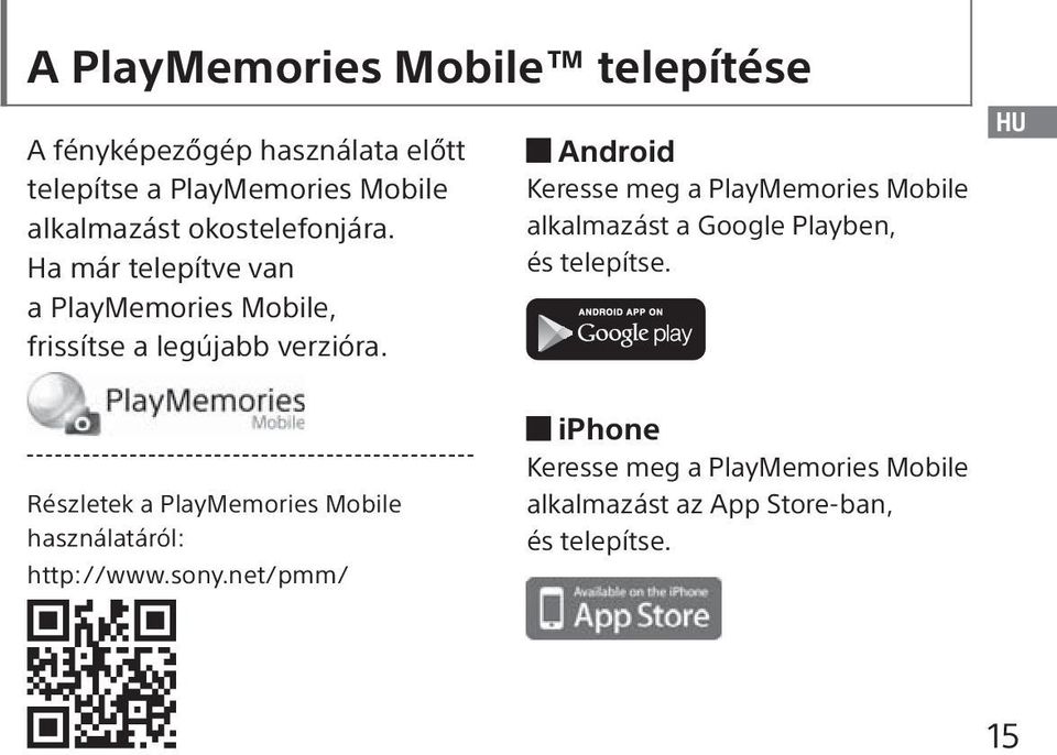 Android Keresse meg a PlayMemories Mobile alkalmazást a Google Playben, és telepítse.