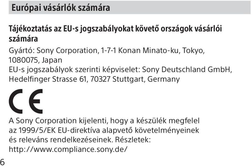 GmbH, Hedelfinger Strasse 61, 70327 Stuttgart, Germany 6 A Sony Corporation kijelenti, hogy a készülék megfelel