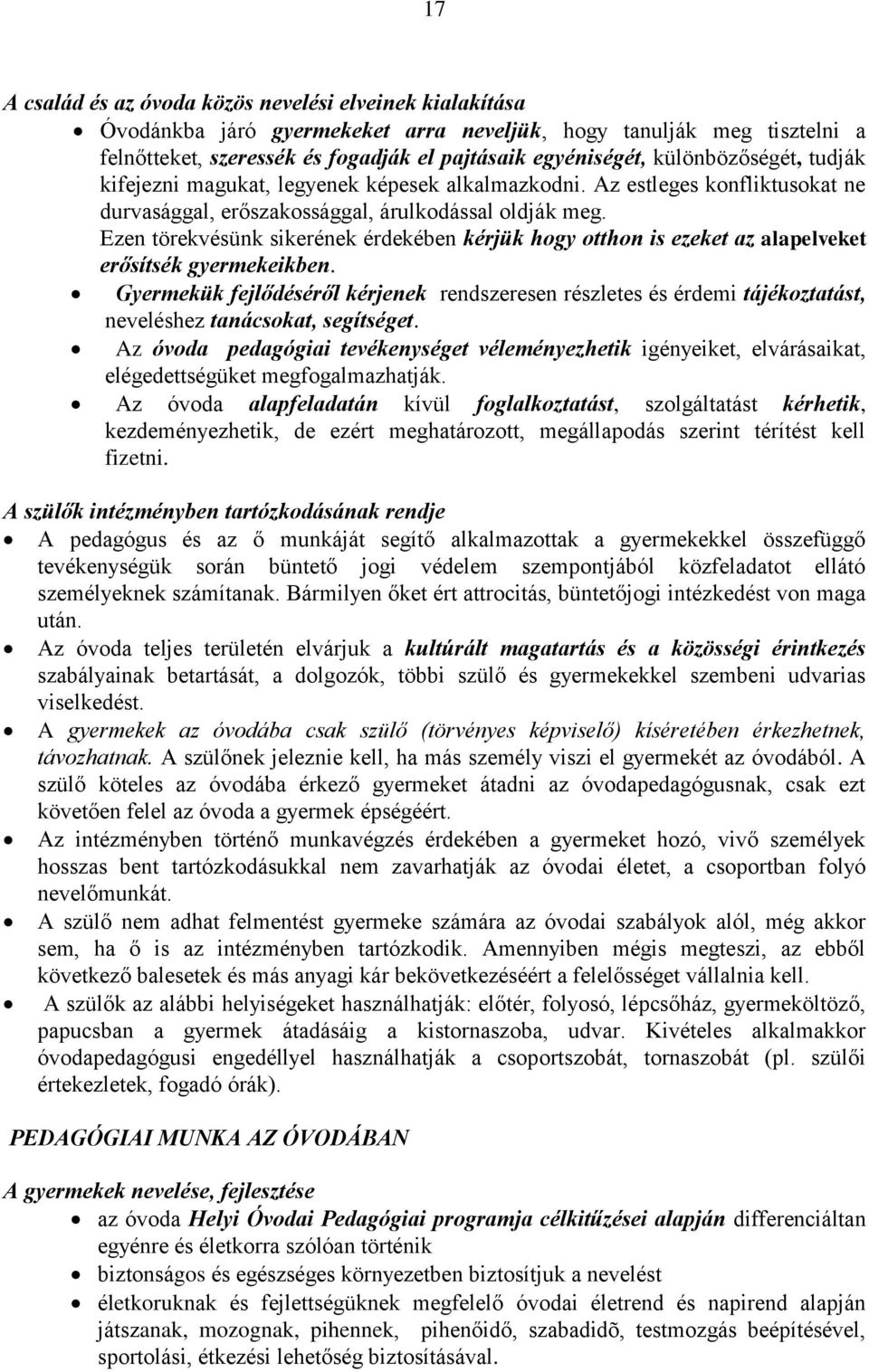 Ezen törekvésünk sikerének érdekében kérjük hogy otthon is ezeket az alapelveket erősítsék gyermekeikben.