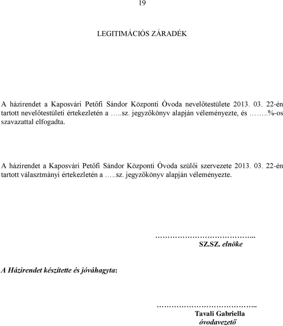 A házirendet a Kaposvári Petőfi Sándor Központi Óvoda szülői szervezete 2013. 03.