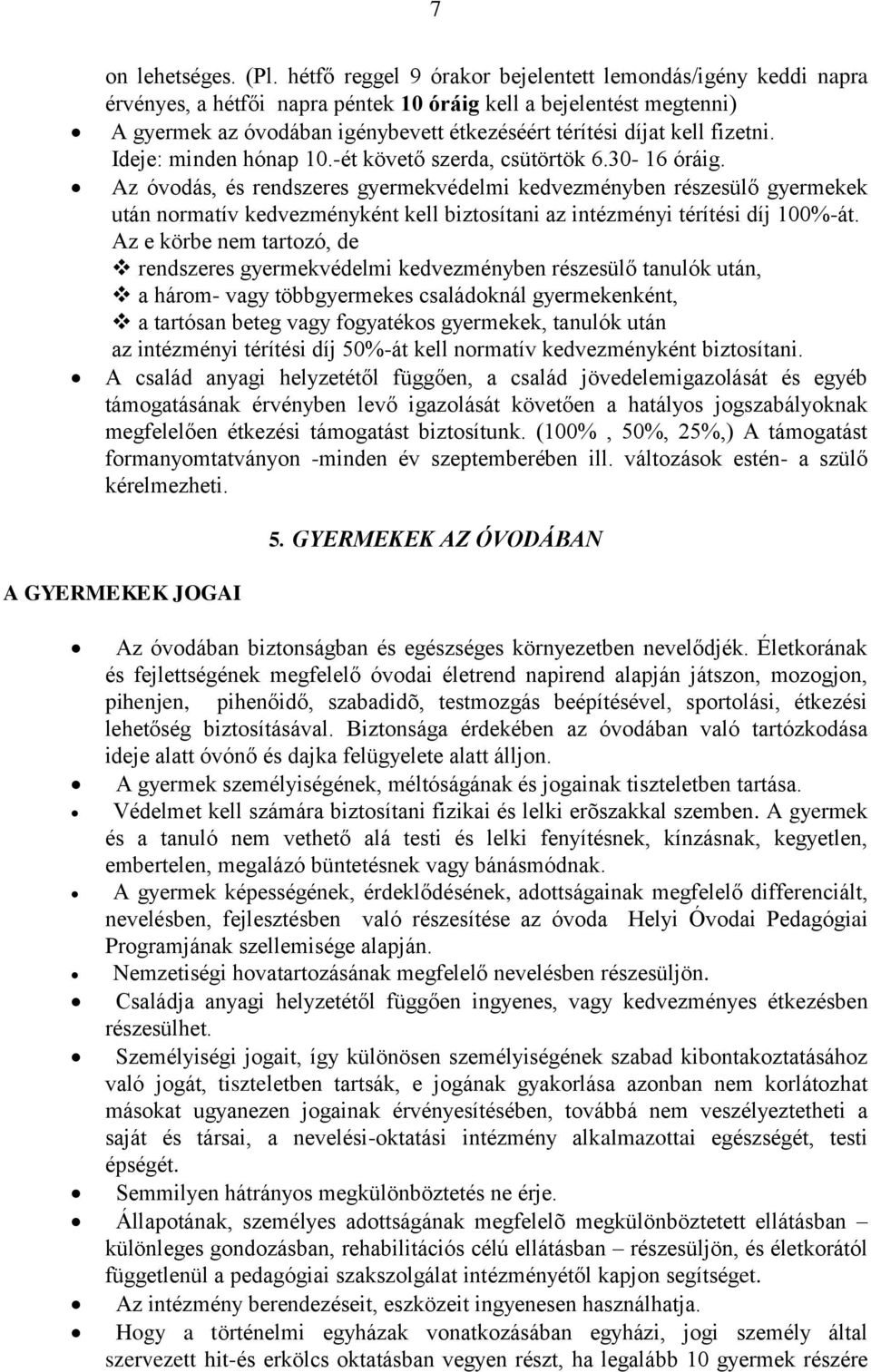 fizetni. Ideje: minden hónap 10.-ét követő szerda, csütörtök 6.30-16 óráig.