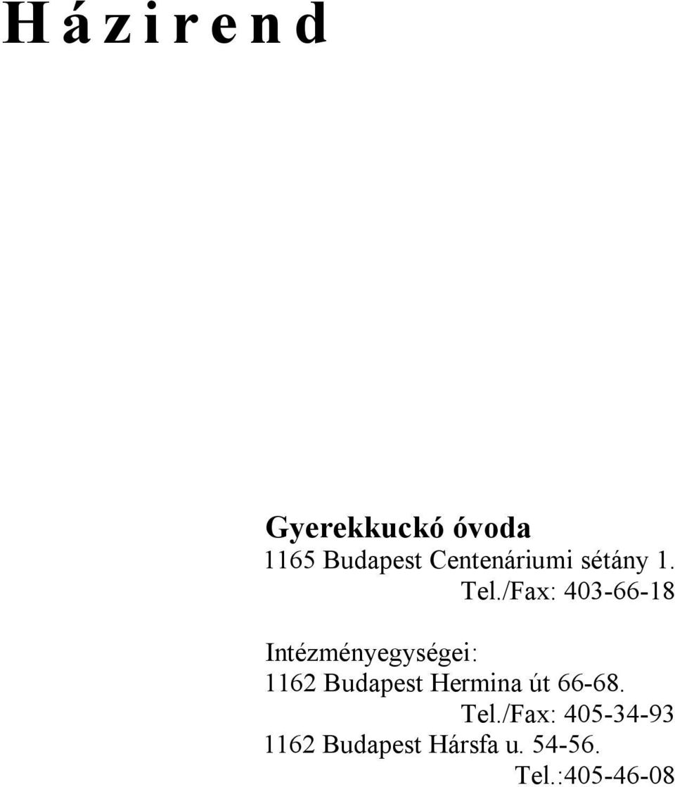 /Fax: 403-66-18 Intézményegységei: 1162 Budapest