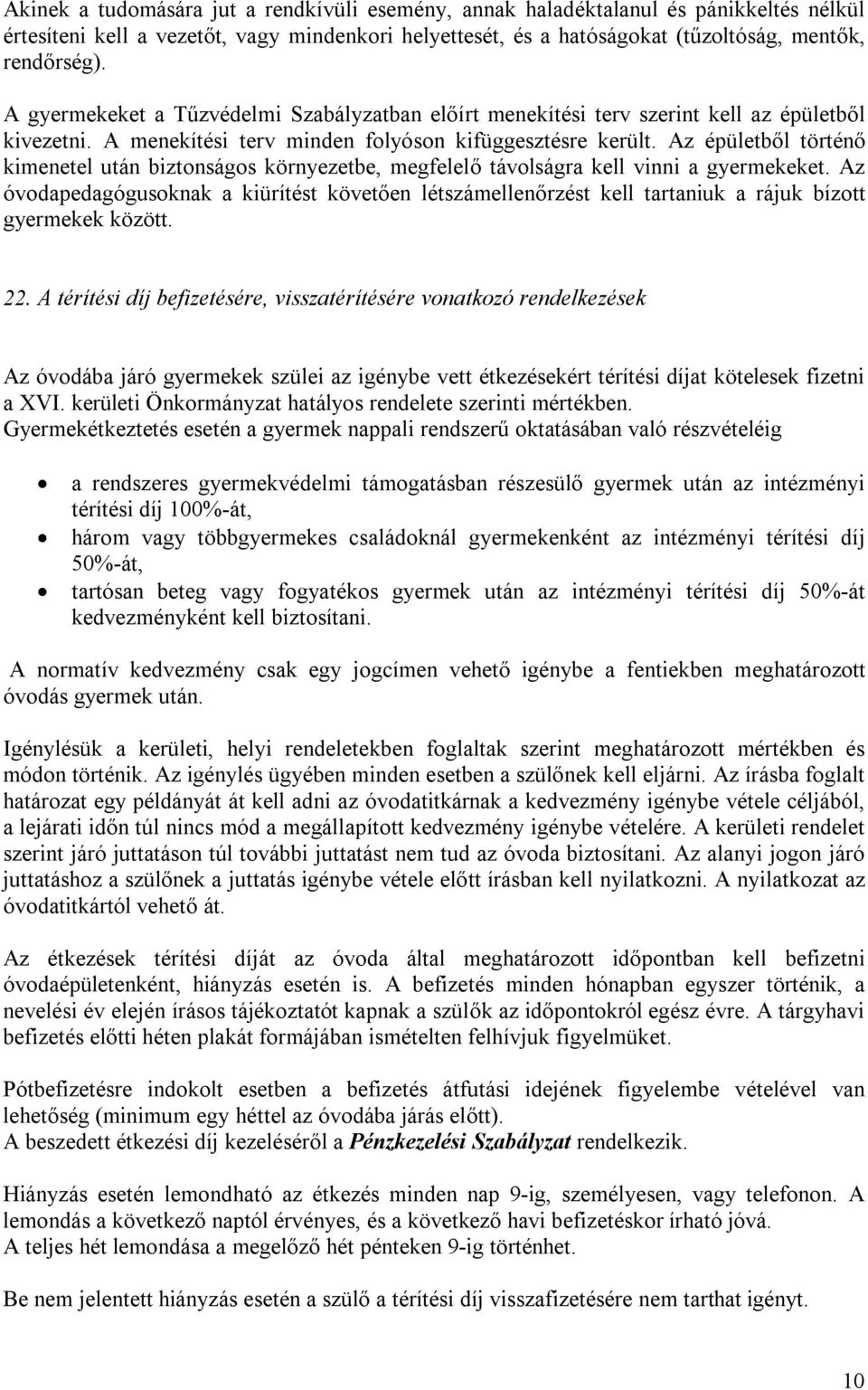 Az épületből történő kimenetel után biztonságos környezetbe, megfelelő távolságra kell vinni a gyermekeket.