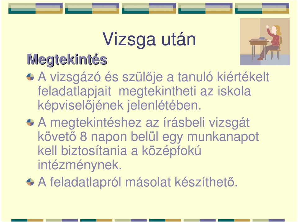 A megtekintéshez az írásbeli vizsgát követı 8 napon belül egy