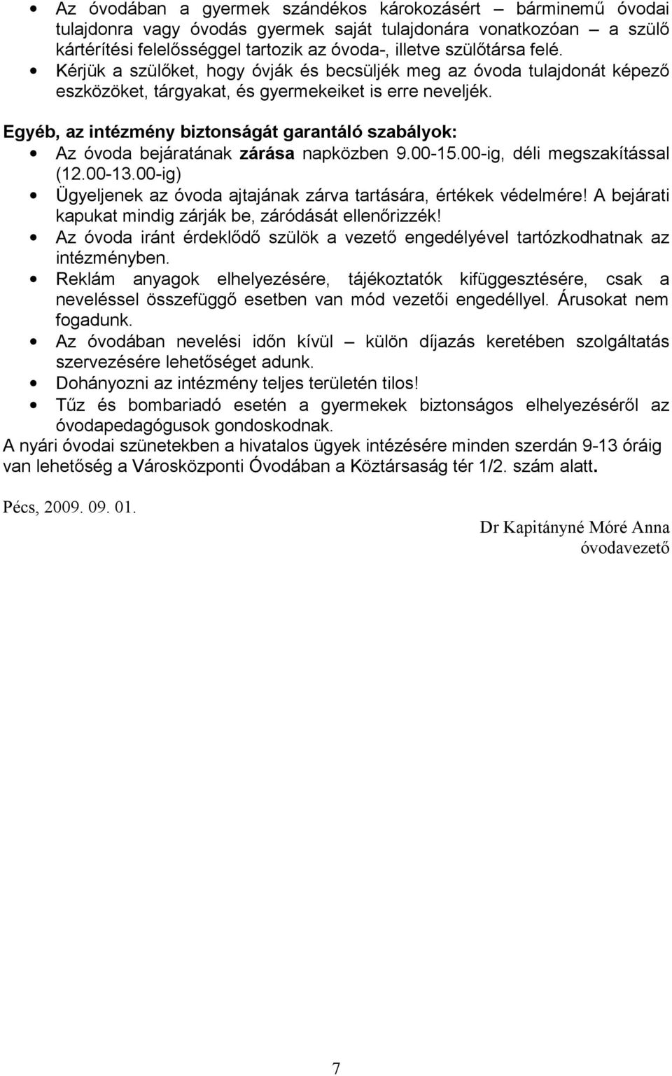 Egyéb, az intézmény biztonságát garantáló szabályok: Az óvoda bejáratának zárása napközben 9.00-15.00-ig, déli megszakítással (12.00-13.