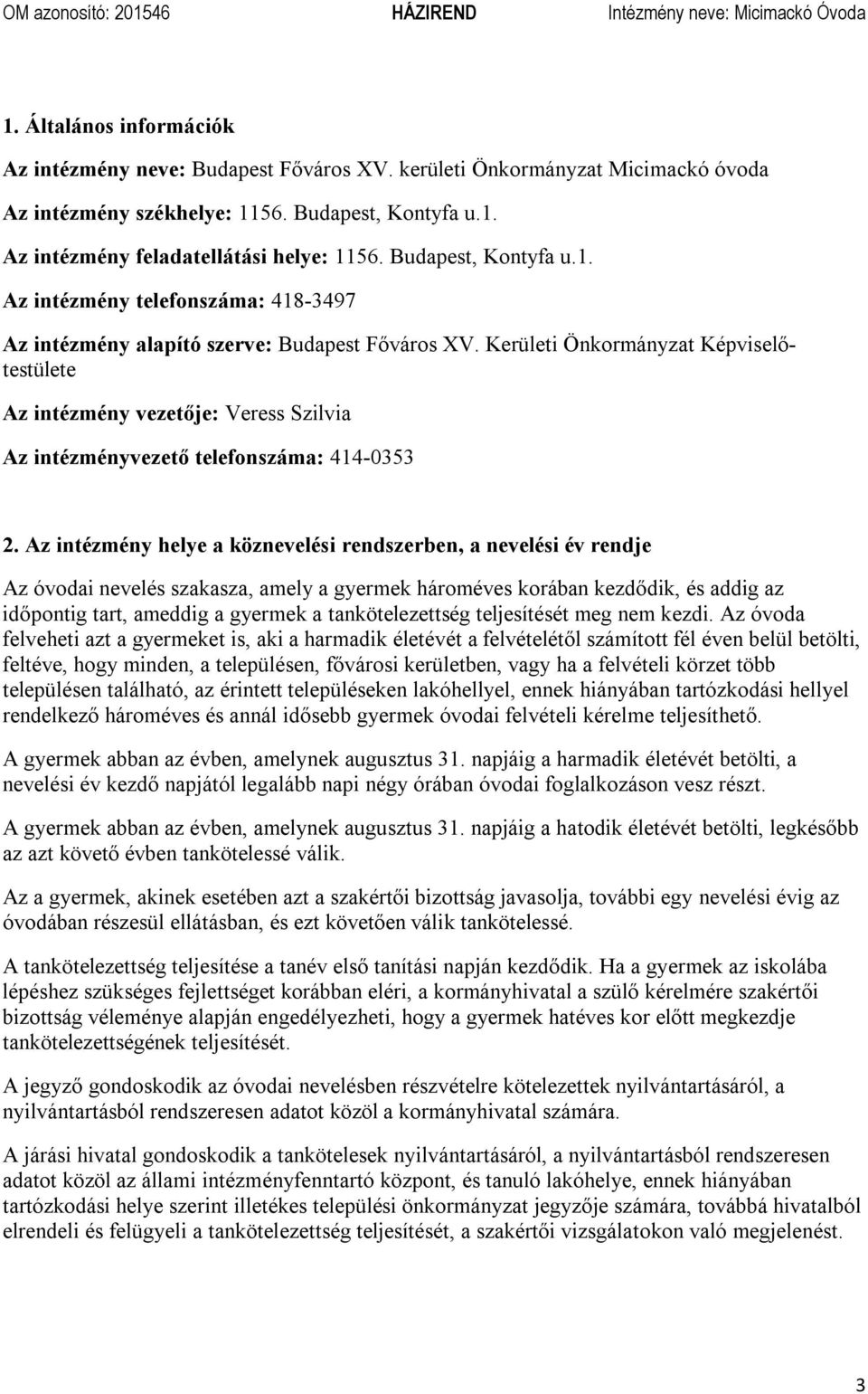 Kerületi Önkormányzat Képviselőtestülete Az intézmény vezetője: Veress Szilvia Az intézményvezető telefonszáma: 414-0353 2.