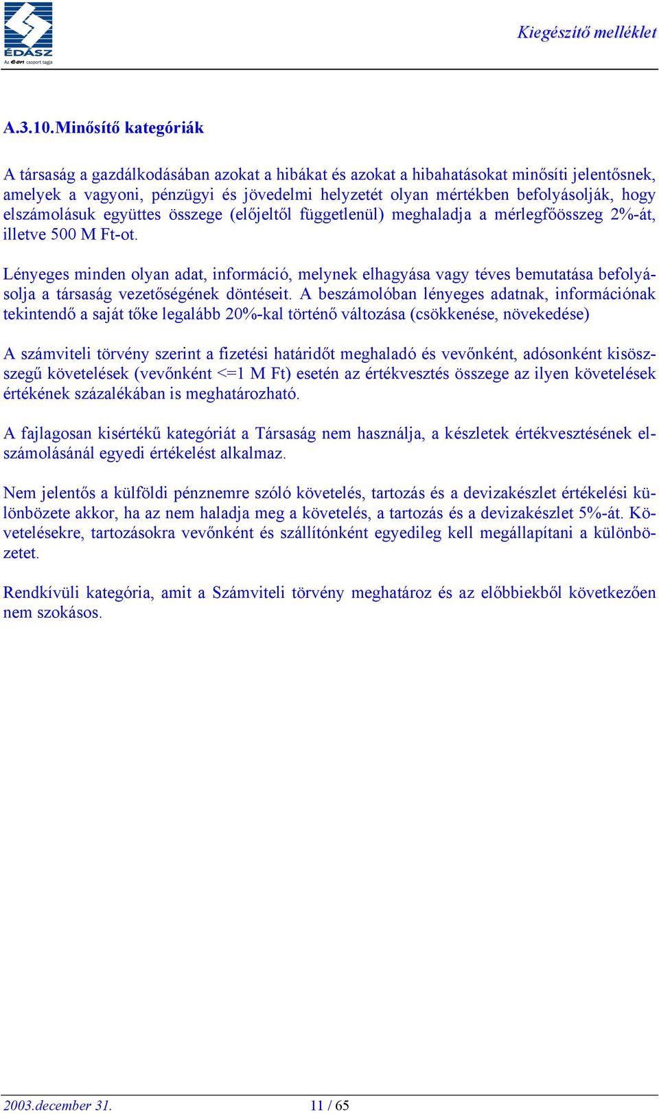 hogy elszámolásuk együttes összege (előjeltől függetlenül) meghaladja a mérlegfőösszeg 2%-át, illetve 500 M Ft-ot.