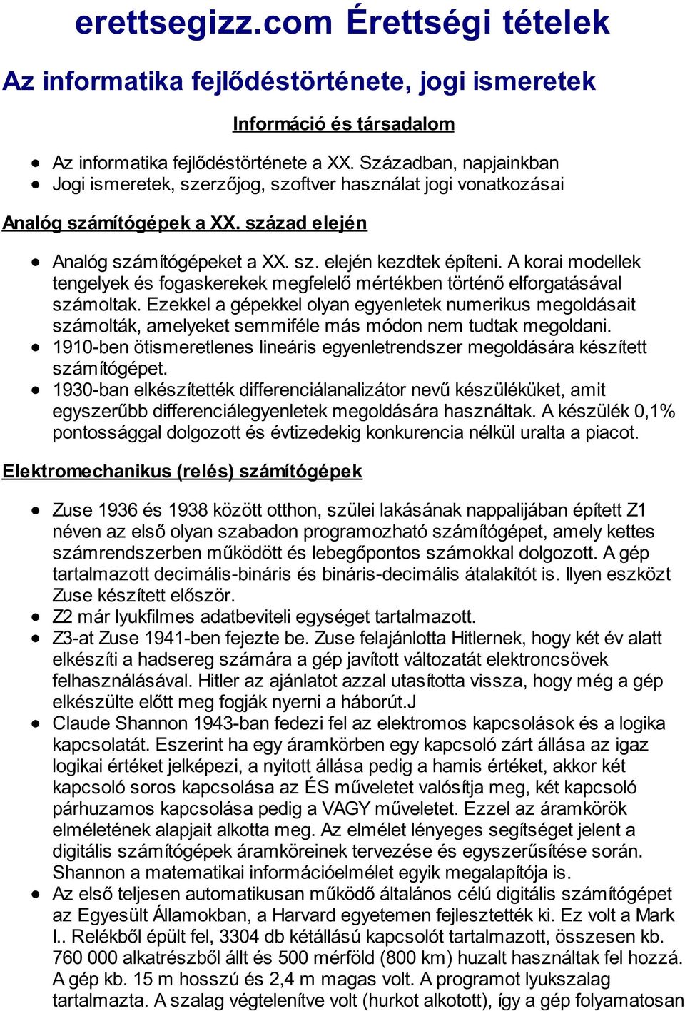A korai modellek tengelyek és fogaskerekek megfelelő mértékben történő elforgatásával számoltak.