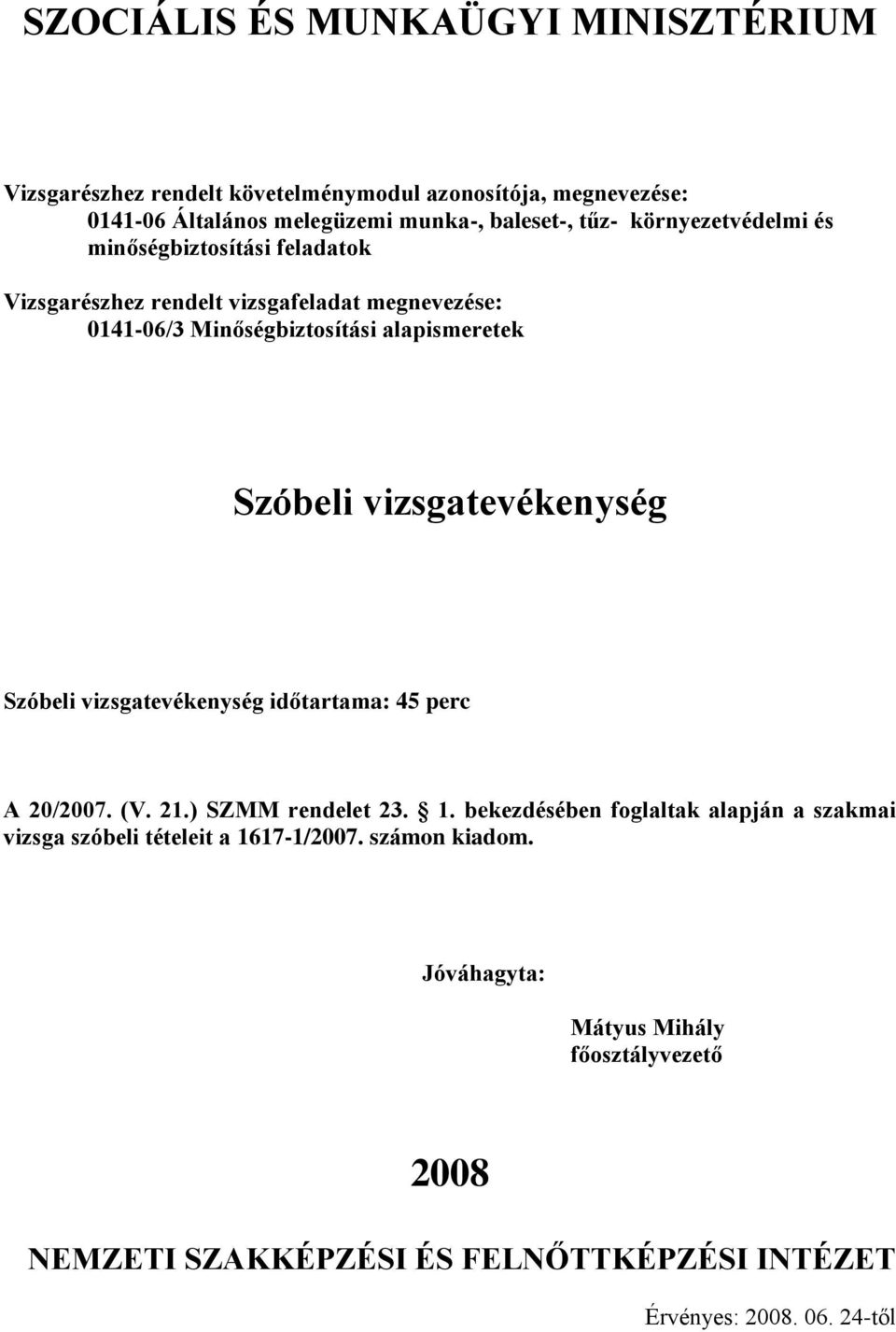 időtartama: 45 perc A 20/2007. (V. 21.) SZMM rendelet 23. 1.