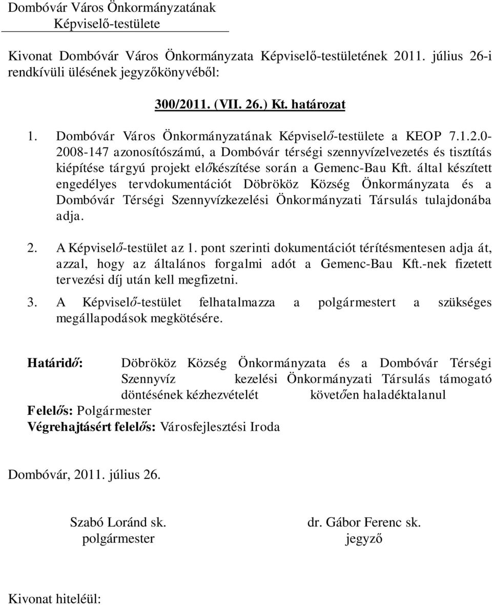 pont szerinti dokumentációt térítésmentesen adja át, azzal, hogy az általános forgalmi adót a Gemenc-Bau Kft.-nek fizetett tervezési díj után kell megfizetni. 3.