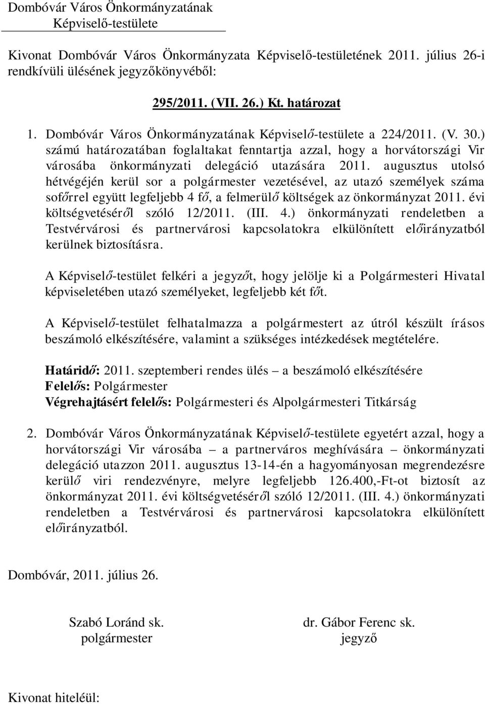 augusztus utolsó hétvégéjén kerül sor a vezetésével, az utazó személyek száma sofőrrel együtt legfeljebb 4 