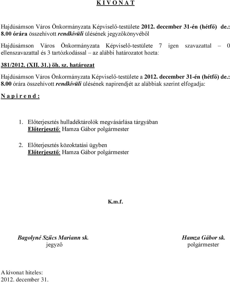 381/2012. (XII. 31.) öh. sz. határozat Hajdúsámson Város Önkormányzata Képviselő-testülete a 2012. december 31-én (hétfő) de.: 8.