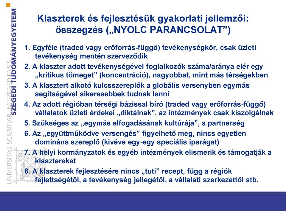 A klasztert alkotó kulcsszereplők a globális versenyben egymás segítségével sikeresebbek tudnak lenni 4.
