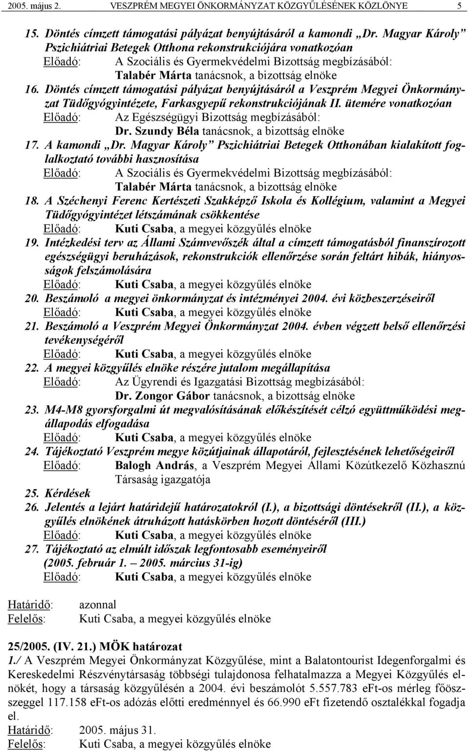 Döntés címzett támogatási pályázat benyújtásáról a Veszprém Megyei Önkormányzat Tüdőgyógyintézete, Farkasgyepű rekonstrukciójának II.