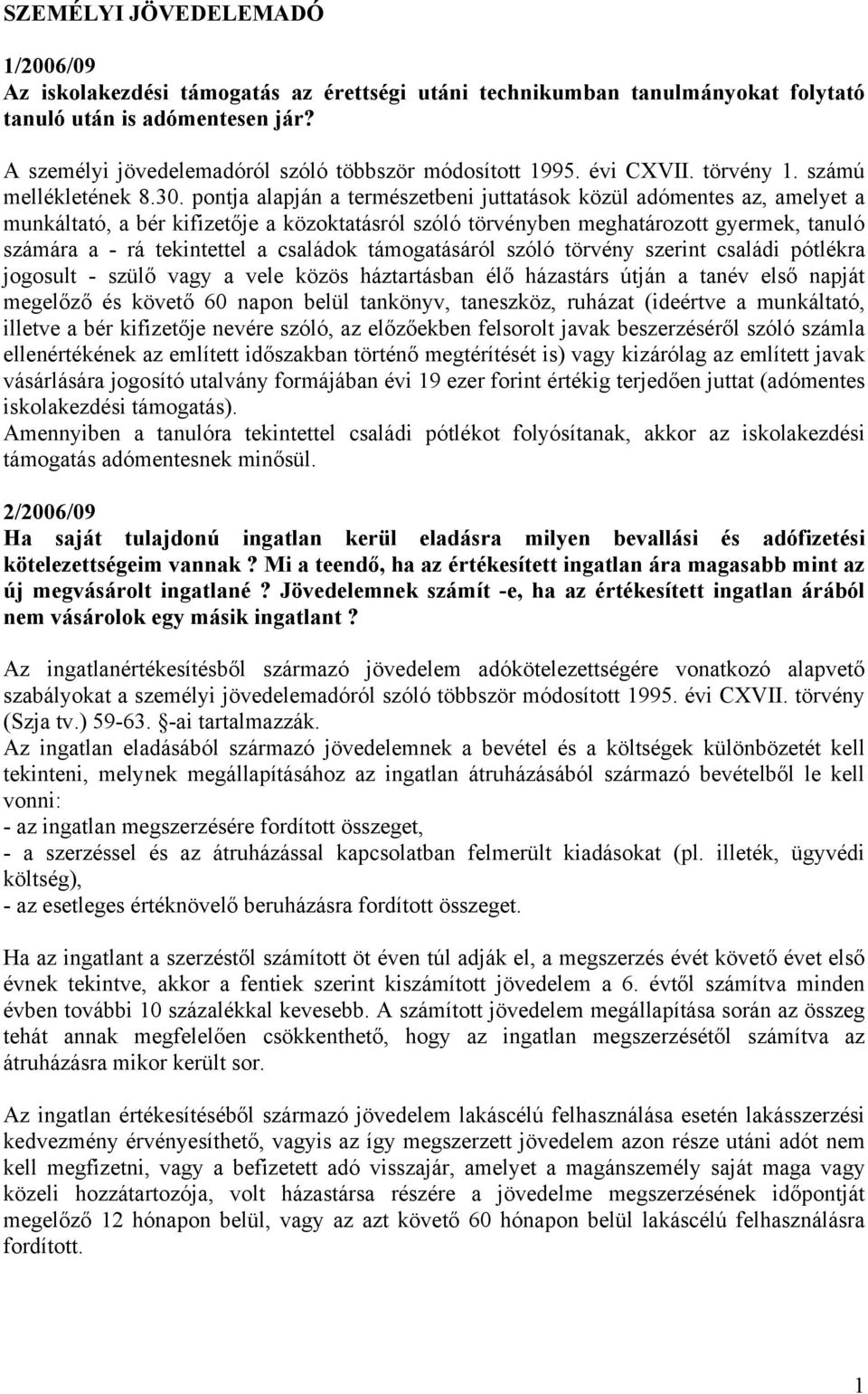 pontja alapján a természetbeni juttatások közül adómentes az, amelyet a munkáltató, a bér kifizetője a közoktatásról szóló törvényben meghatározott gyermek, tanuló számára a - rá tekintettel a