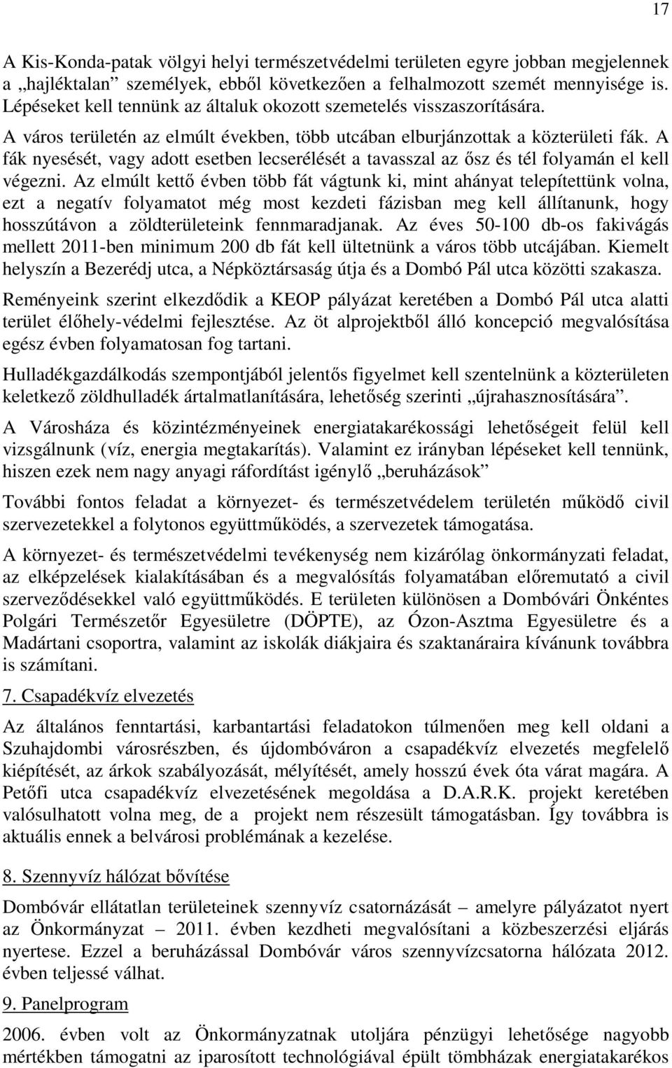 A fák nyesését, vagy adott esetben lecserélését a tavasszal az ősz és tél folyamán el kell végezni.