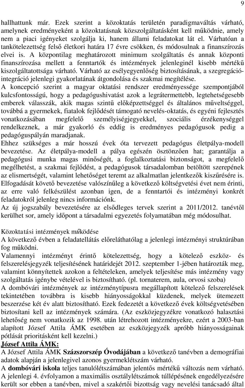 feladatokat lát el. Várhatóan a tankötelezettség felső életkori határa 17 évre csökken, és módosulnak a finanszírozás elvei is.
