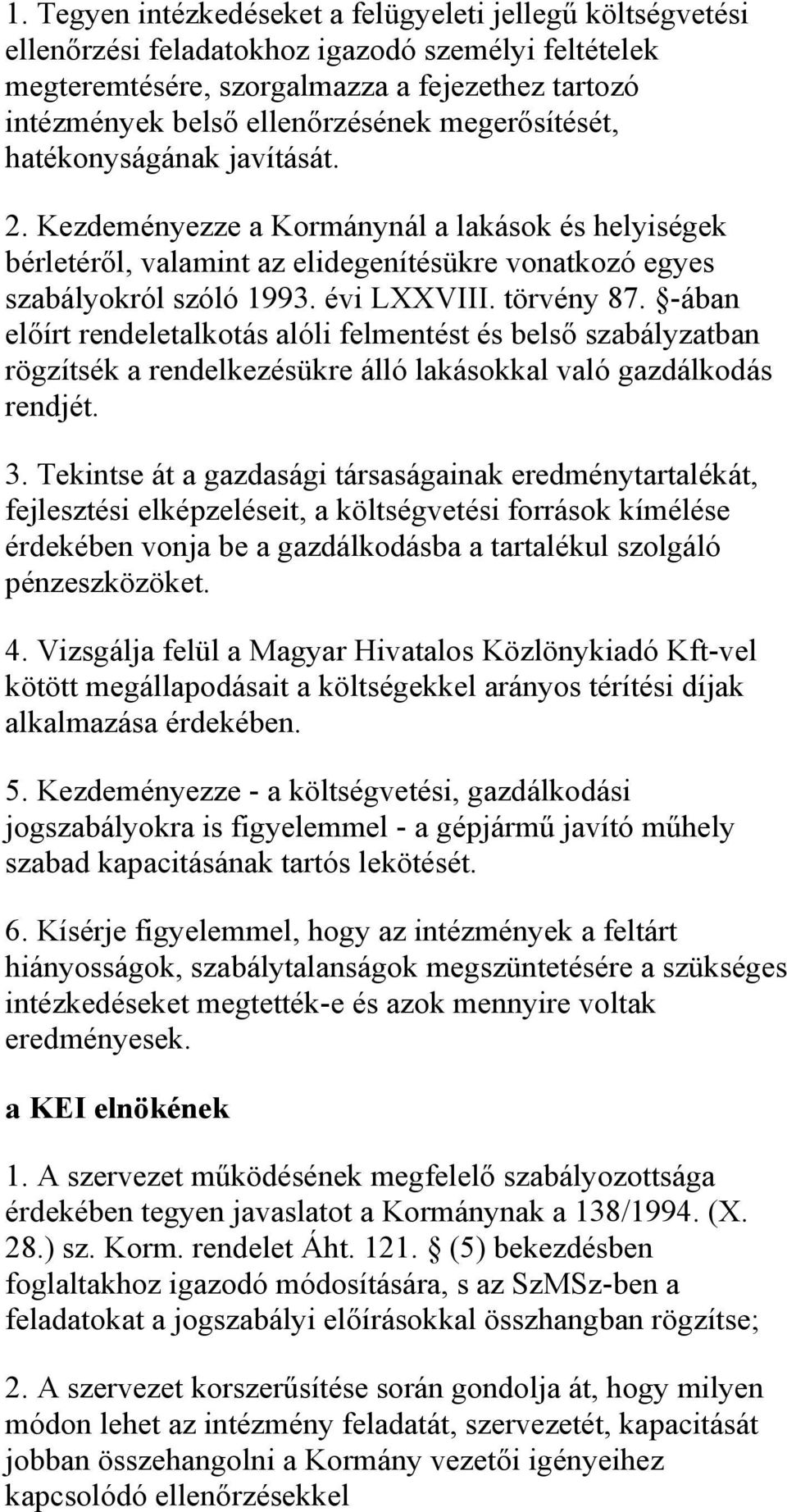 törvény 87. -ában előírt rendeletalkotás alóli felmentést és belső szabályzatban rögzítsék a rendelkezésükre álló lakásokkal való gazdálkodás rendjét. 3.