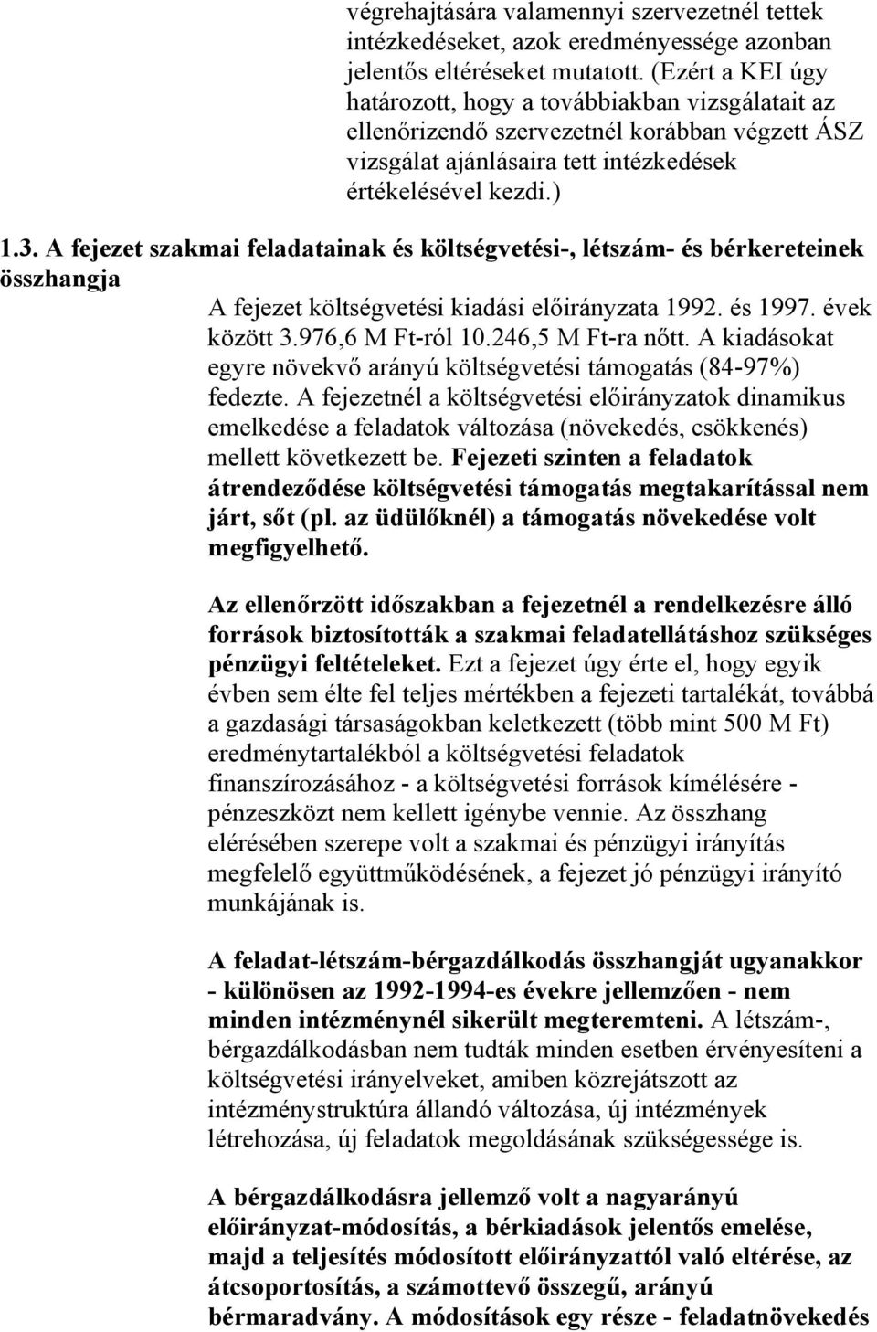 A fejezet szakmai feladatainak és költségvetési-, létszám- és bérkereteinek összhangja A fejezet költségvetési kiadási előirányzata 1992. és 1997. évek között 3.976,6 M Ft-ról 10.246,5 M Ft-ra nőtt.