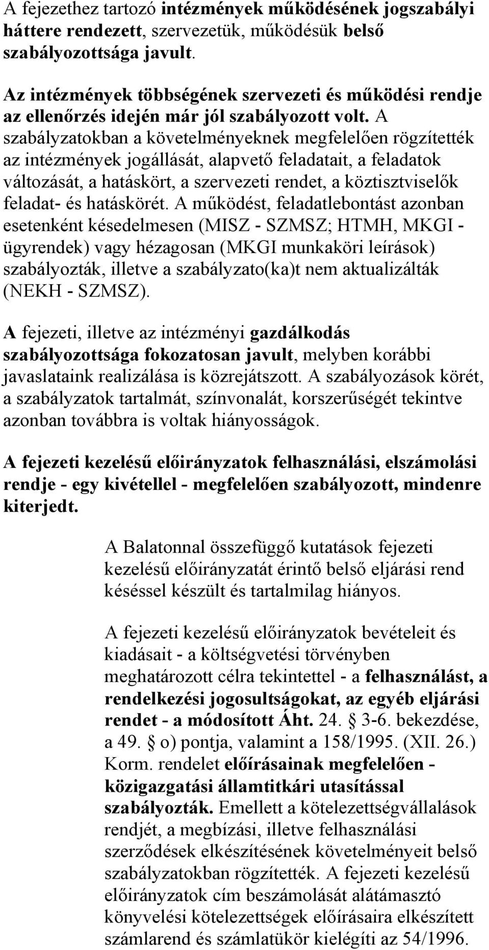 A szabályzatokban a követelményeknek megfelelően rögzítették az intézmények jogállását, alapvető feladatait, a feladatok változását, a hatáskört, a szervezeti rendet, a köztisztviselők feladat- és