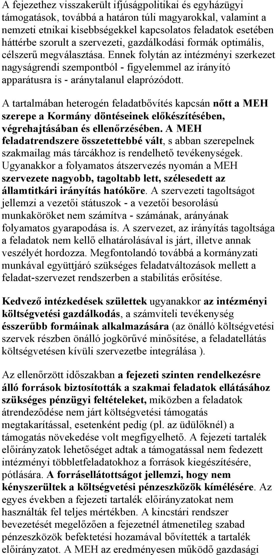 A tartalmában heterogén feladatbővítés kapcsán nőtt a MEH szerepe a Kormány döntéseinek előkészítésében, végrehajtásában és ellenőrzésében.