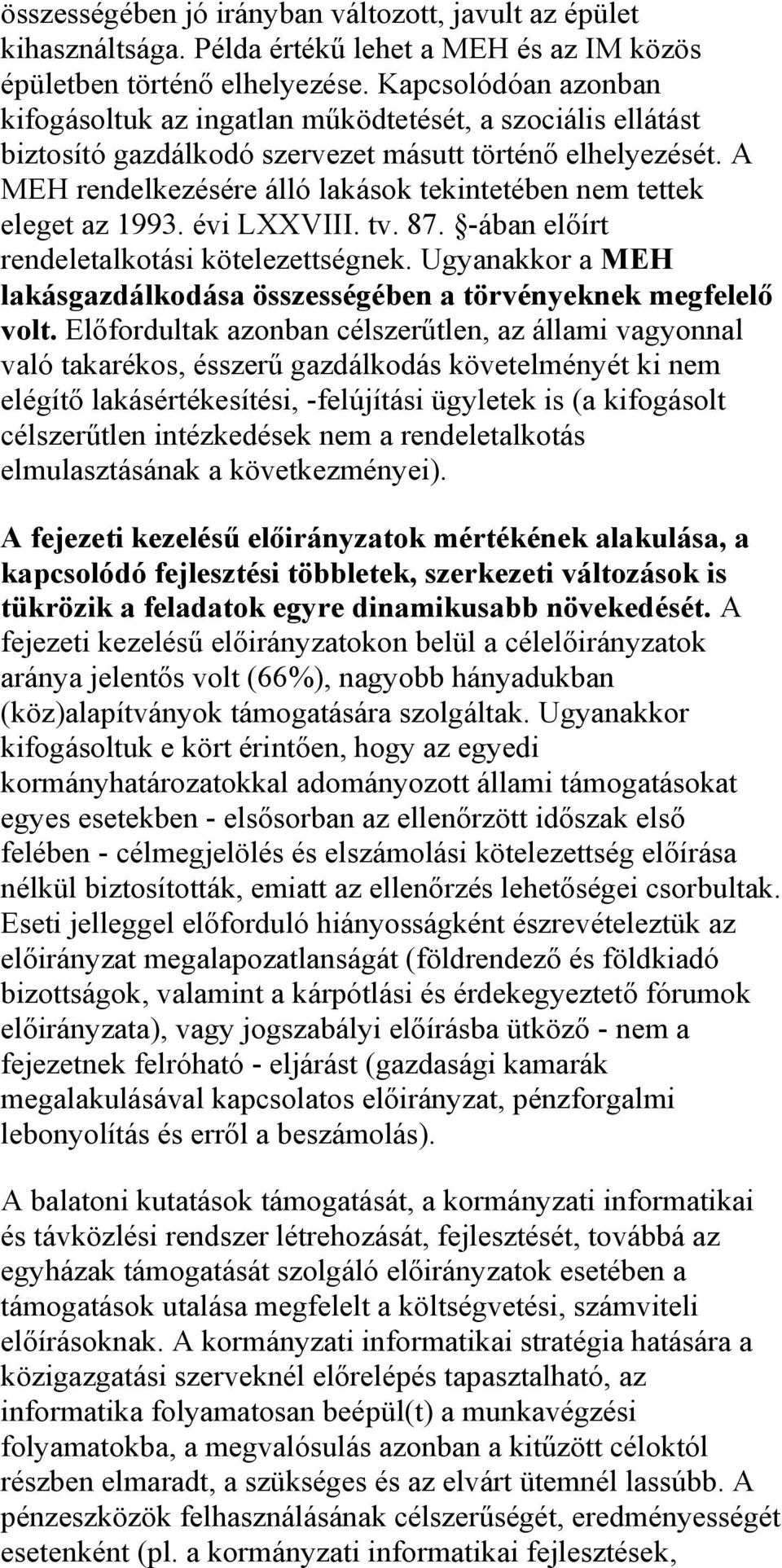 A MEH rendelkezésére álló lakások tekintetében nem tettek eleget az 1993. évi LXXVIII. tv. 87. -ában előírt rendeletalkotási kötelezettségnek.