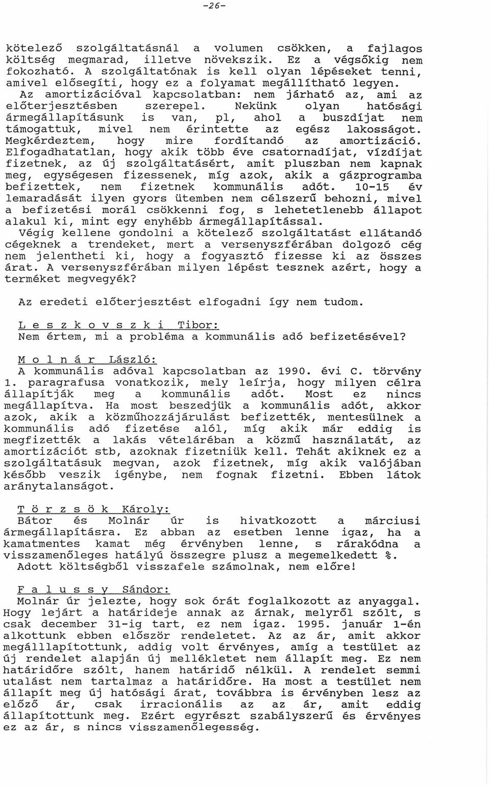 Nekünk olyn htósági ármegállpításunk vn, pl, hol buszdíjt támogttuk, mivel érintette z egész lkosságot. Megkérdeztem, hogy mire fordítndó z mortizáció.