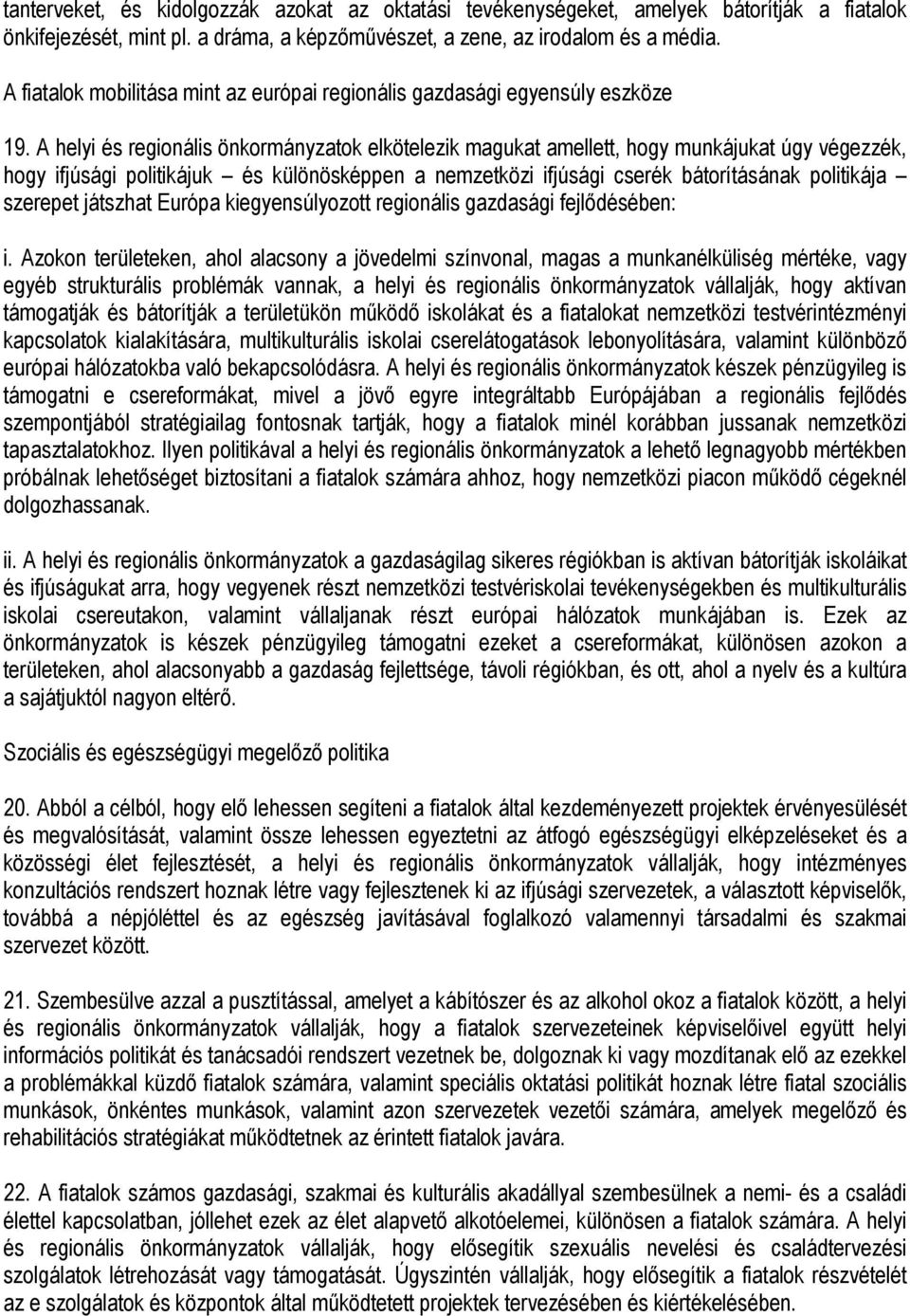 A helyi és regionális önkormányzatok elkötelezik magukat amellett, hogy munkájukat úgy végezzék, hogy ifjúsági politikájuk és különösképpen a nemzetközi ifjúsági cserék bátorításának politikája