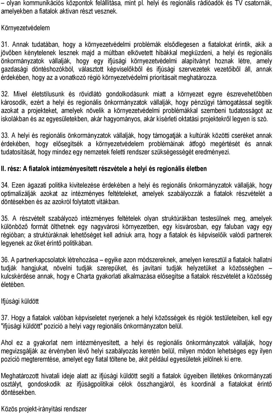 önkormányzatok vállalják, hogy egy ifjúsági környezetvédelmi alapítványt hoznak létre, amely gazdasági döntéshozókból, választott képviselőkből és ifjúsági szervezetek vezetőiből áll, annak