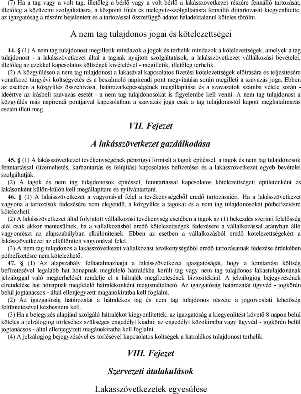 (1) A nem tag tulajdonost megilletik mindazok a jogok és terhelik mindazok a kötelezettségek, amelyek a tag tulajdonost - a lakásszövetkezet által a tagnak nyújtott szolgáltatások, a lakásszövetkezet