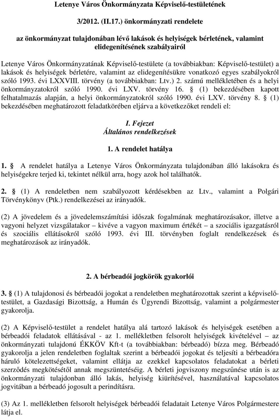 továbbiakban: Képviselı-testület) a lakások és helyiségek bérletére, valamint az elidegenítésükre vonatkozó egyes szabályokról szóló 1993. évi LXXVIII. törvény (a továbbiakban: Ltv.) 2.