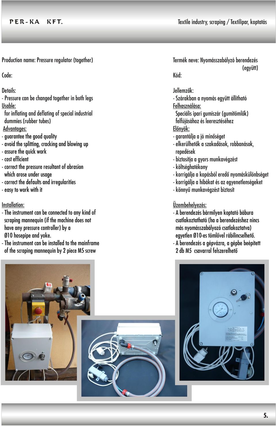 which arose under usage - correct the defaults and irregularities - easy to work with it Installation: - The instrument can be connected to any kind of scraping mannequin (if the machine does not