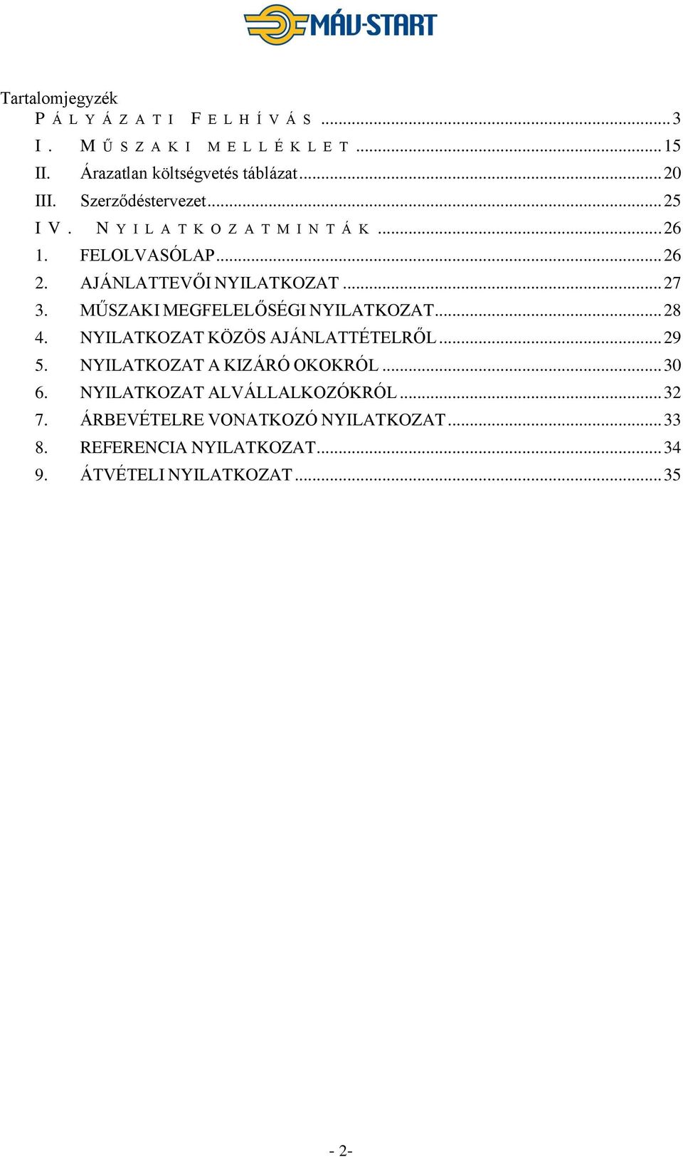 .. 27 3. MŰSZAKI MEGFELELŐSÉGI NYILATKOZAT... 28 4. NYILATKOZAT KÖZÖS AJÁNLATTÉTELRŐL... 29 5. NYILATKOZAT A KIZÁRÓ OKOKRÓL... 30 6.