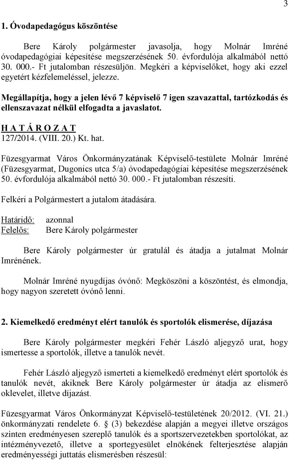 H A T Á R O Z A T 127/2014. (VIII. 20.) Kt. hat. Füzesgyarmat Város Önkormányzatának Képviselő-testülete Molnár Imréné (Füzesgyarmat, Dugonics utca 5/a) óvodapedagógiai képesítése megszerzésének 50.