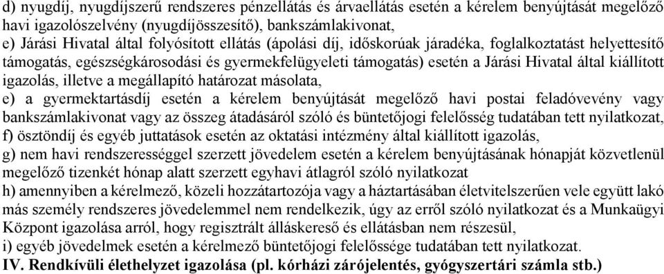 megállapító határozat másolata, e) a gyermektartásdíj esetén a kérelem benyújtását megelőző havi postai feladóvevény vagy bankszámlakivonat vagy az összeg átadásáról szóló és büntetőjogi felelősség