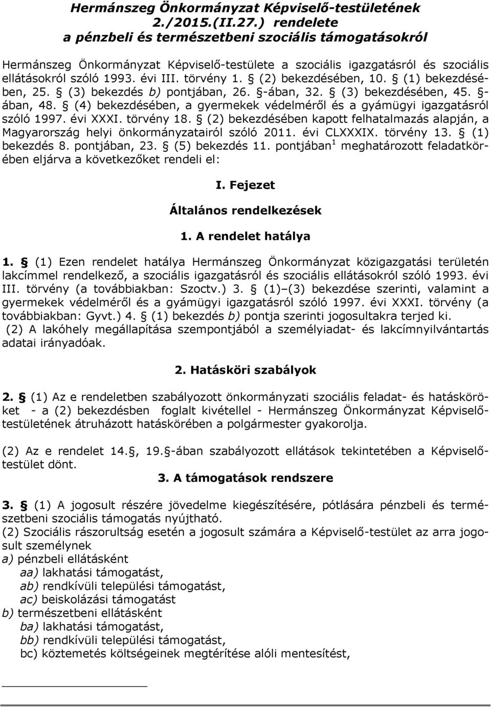 (2) bekezdésében, 10. (1) bekezdésében, 25. (3) bekezdés b) pontjában, 26. -ában, 32. (3) bekezdésében, 45. - ában, 48. (4) bekezdésében, a gyermekek védelméről és a gyámügyi igazgatásról szóló 1997.