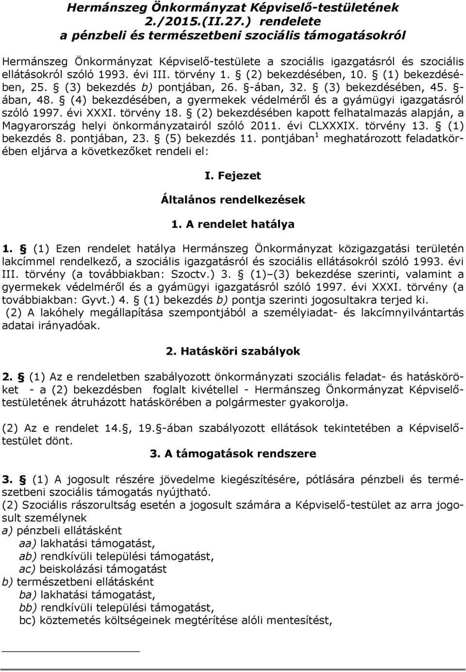 (2) bekezdésében, 10. (1) bekezdésében, 25. (3) bekezdés b) pontjában, 26. -ában, 32. (3) bekezdésében, 45. - ában, 48. (4) bekezdésében, a gyermekek védelméről és a gyámügyi igazgatásról szóló 1997.