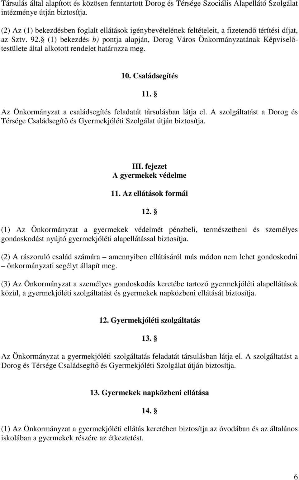 (1) bekezdés b) pontja alapján, Dorog Város Önkormányzatának Képviselőtestülete által alkotott rendelet határozza meg. 10. Családsegítés 11.