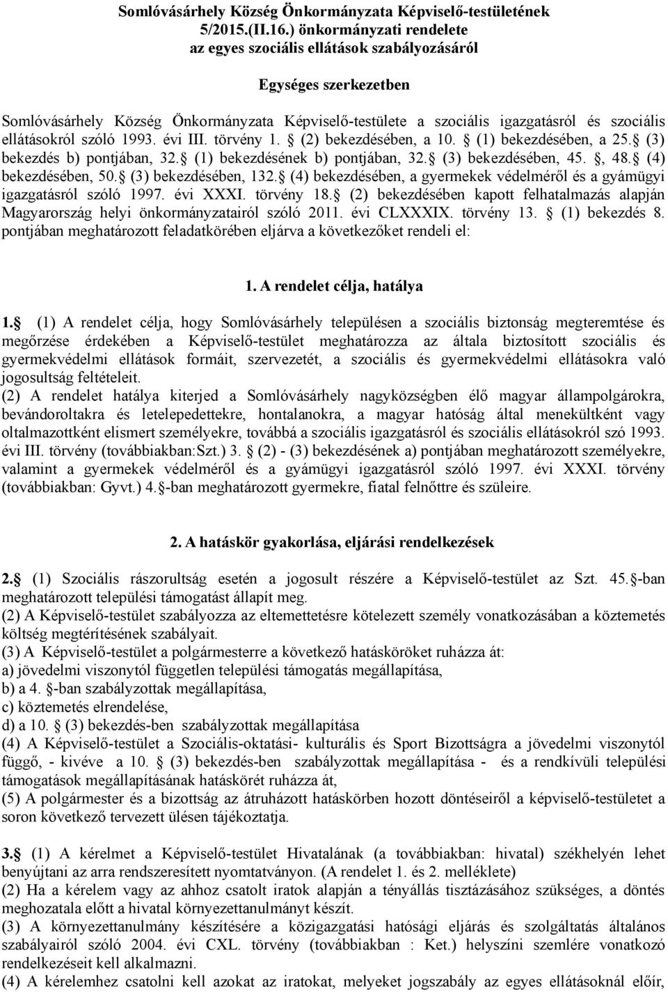 szóló 1993. évi III. törvény 1. (2) bekezdésében, a 10. (1) bekezdésében, a 25. (3) bekezdés b) pontjában, 32. (1) bekezdésének b) pontjában, 32. (3) bekezdésében, 45., 48. (4) bekezdésében, 50.