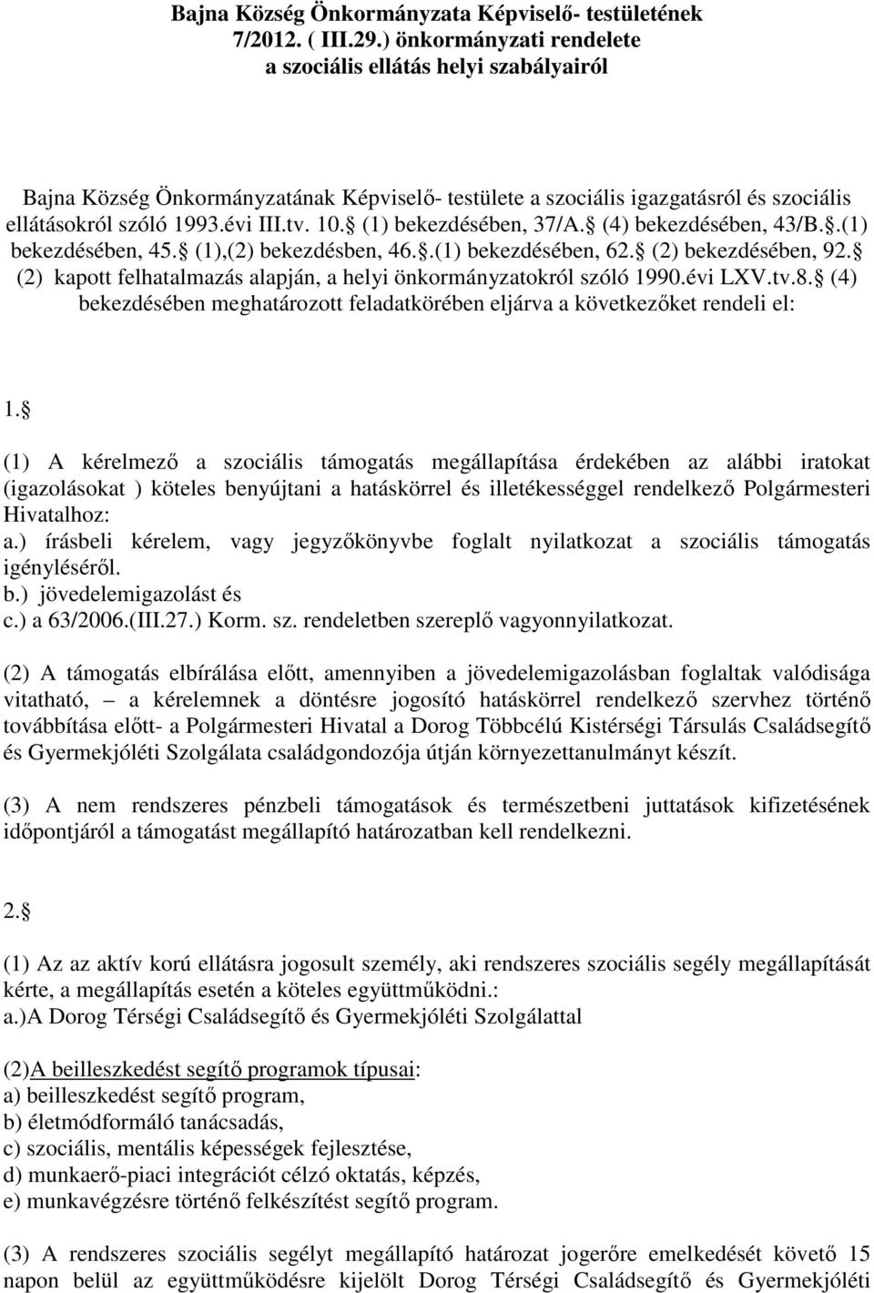 (1) bekezdésében, 37/A. (4) bekezdésében, 43/B..(1) bekezdésében, 45. (1),(2) bekezdésben, 46..(1) bekezdésében, 62. (2) bekezdésében, 92.