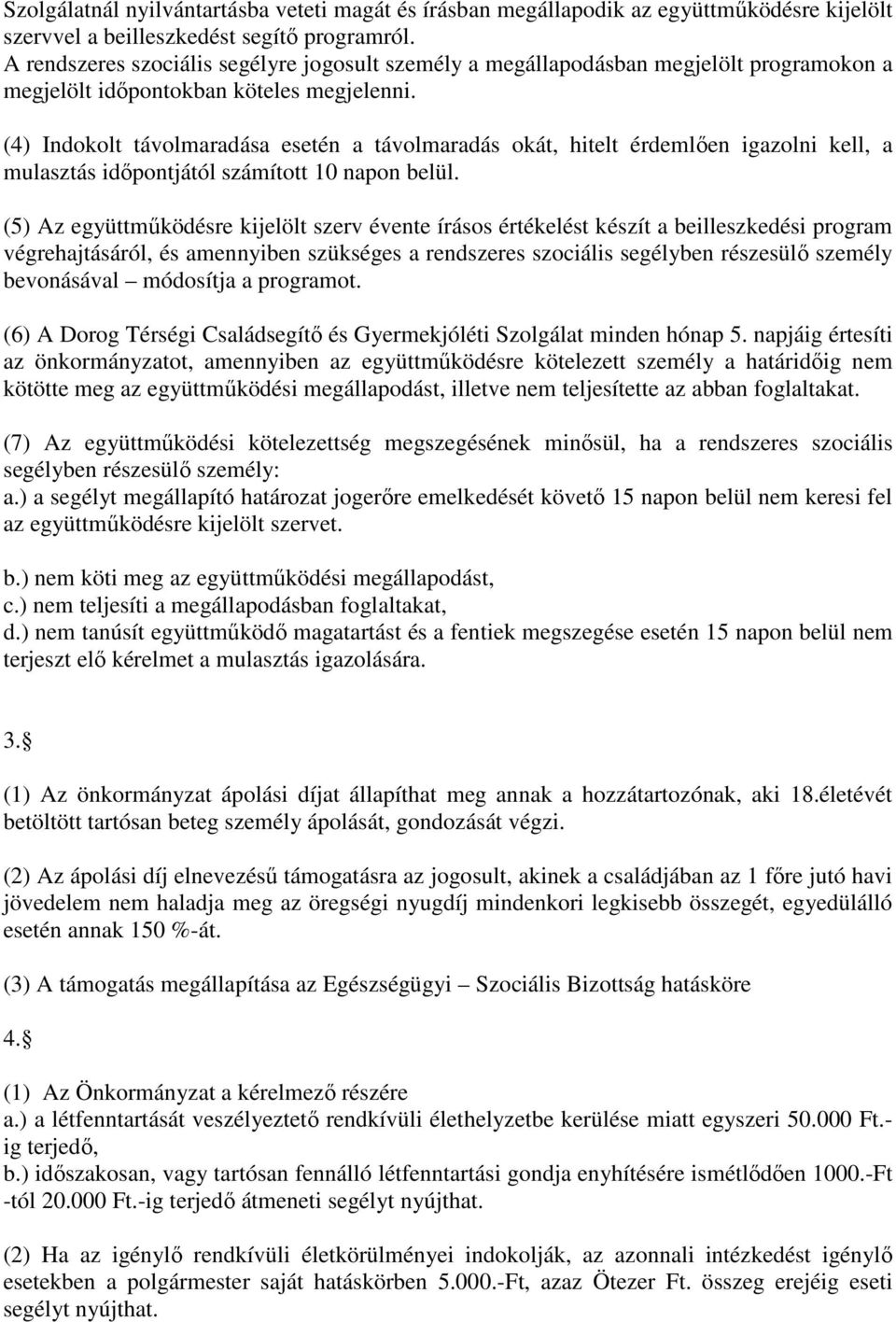 (4) Indokolt távolmaradása esetén a távolmaradás okát, hitelt érdemlően igazolni kell, a mulasztás időpontjától számított 10 napon belül.