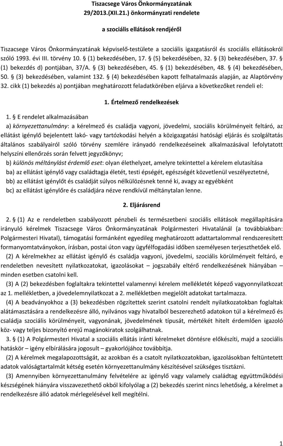 (1) bekezdésében, 17. (5) bekezdésében, 32. (3) bekezdésében, 37. (1) bekezdés d) pontjában, 37/A. (3) bekezdésében, 45. (1) bekezdésében, 48. (4) bekezdésében, 50. (3) bekezdésében, valamint 132.